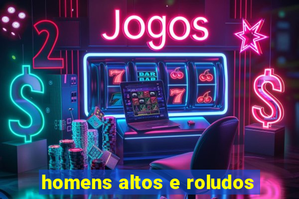 homens altos e roludos
